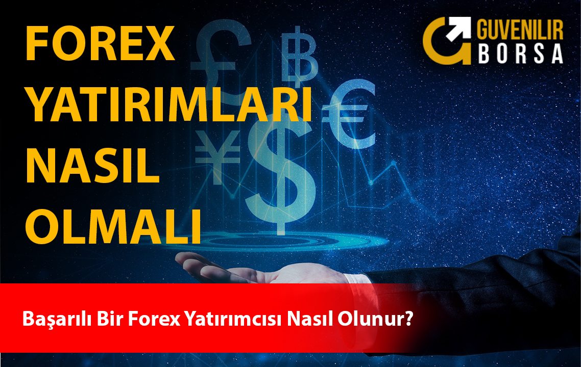 Forex Yatırımları Nasıl Olmalı?