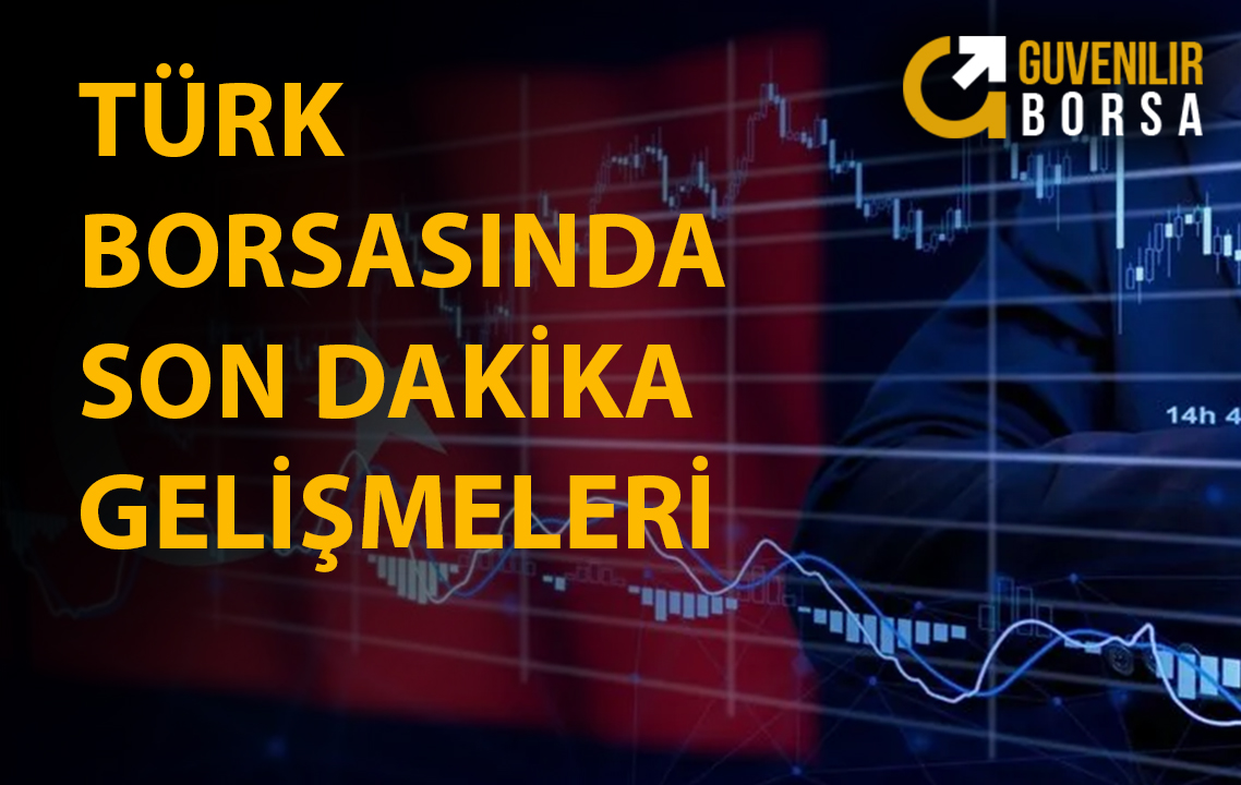 Türk Borsasında Son Dakika Gelişmeler