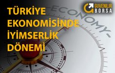 Türkiye Ekonomisinde İyimserlik Dönemi